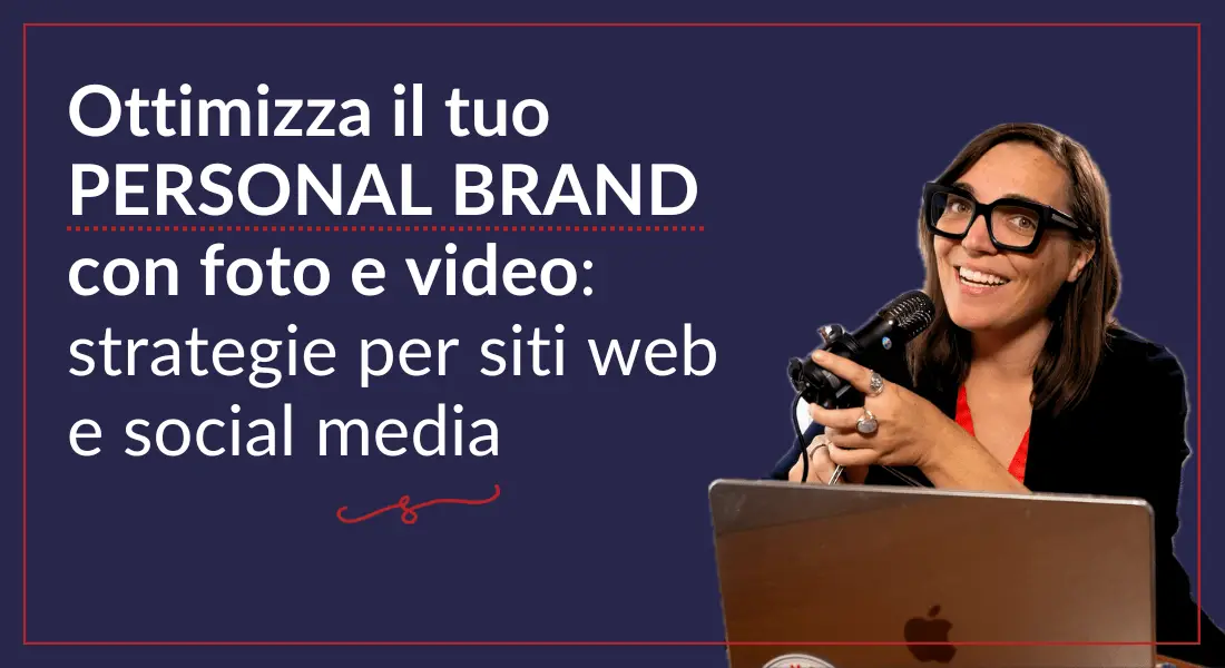 Scopri di più sull'articolo Ottimizza il tuo personal brand con foto e video: strategie per siti web e social media