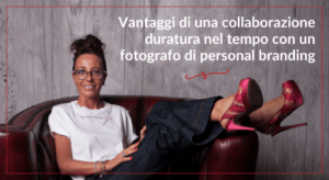 Vantaggi di una collaborazione duratura nel tempo con un fotografo di personal branding