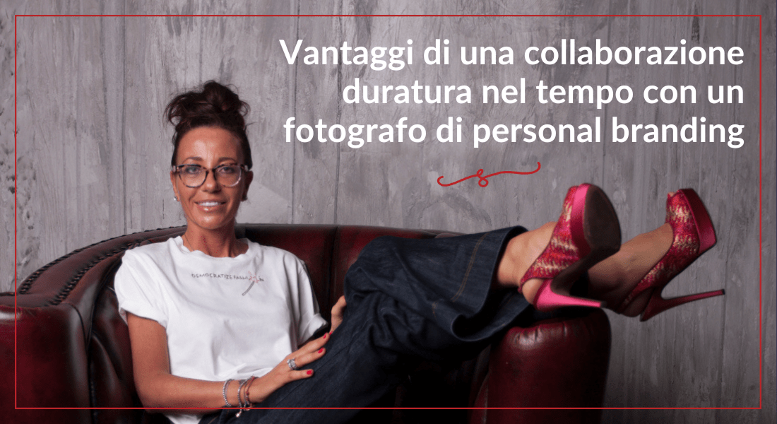 Al momento stai visualizzando Vantaggi di una collaborazione duratura nel tempo con un fotografo di personal branding